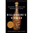 The Billionaire's Vinegar: The Mystery of the World's Most Expensive Bottle of Wine by Benjamin Wallace