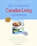 The Complete Canadian Living Cookbook: 350 Inspired Recipes from Elizabeth Baird and the Kitchen Canadians Trust Most