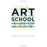 Art School: (Propositions for the 21st Century) ~ Steven Henry Madoff
