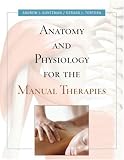 Anatomy and Physiology for the Manual Therapies