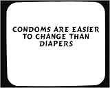 Condoms Are Easier To Change Than Diapers Decorated Mouse Pad