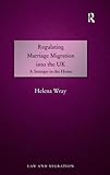 Regulating marriage migration into the UK : a stranger in the home