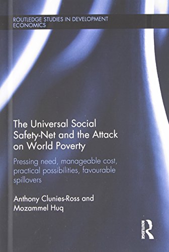 The Universal Social Safety-Net and the Attack on World Poverty: Pressing Need, Manageable Cost, Practical Possibilities, Favourable Spillovers (Routledge Studies in Development Economics)