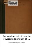 Per capita cost of courts: revised addendum of January 6, 1922