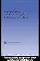 Popular Culture and the Enduring Myth of Chicago, 1871-1968 (American Popular History and Culture (Routledge (Firm)).)