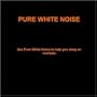 Pure White Noise