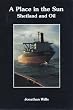 A Place in the Sun: Shetland and Oil - Myths and Realities