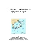 The 2007-2012 Outlook for Golf Equipment in Japan