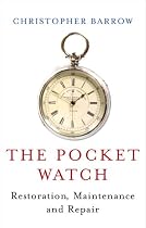 The Pocket Watch: Restoration, Maintenance and Repair