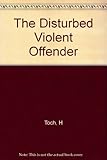 The disturbed violent offender