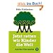Jetzt retten wir Kinder die Welt: Baum f�r Baum