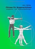 Fitness f&uuml;r Bogensch&uuml;tzen - Ausgleichs- und Erg&auml;nzungs&uuml;bungen - Jens Mellies