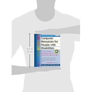 Computer Resources for People with Disabilities: A Guide to Assistive Technologies, Tools and Resources for People of All Ages