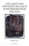 Lollardy and orthodox religion in pre-Reformation England : reconstructing piety
