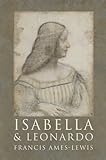 Isabella and Leonardo : the relationship between Isabella d'Este and Leonardo da Vinci