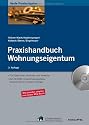 Praxishandbuch Wohnungseigentum: Dieser Ratgeber informiert Sie &uuml;ber die neuen Rechte und Pflichten von Wohnungseigent&uuml;mern