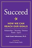 Succeed: How We Can Reach Our Goals By Heidi Grant Halvorson