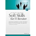 Soft Skills f�r IT-Berater: Workshops durchf�hren, Kunden methodisch beraten und Ver�nderungen aktiv gestalten