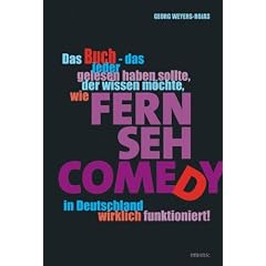 Das Buch - das jeder gelesen haben sollte, der wissen m�chte, wie Fernsehcomedy in Deutschland wirklich funktioniert