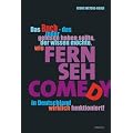 Das Buch - das jeder gelesen haben sollte, der wissen m�chte, wie Fernsehcomedy in Deutschland wirklich funktioniert
