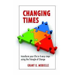 Changing Times: Transform your life in 4 easy steps using the Triangle of Change