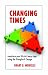 Changing Times: Transform your life in 4 easy steps using the Triangle of Change
