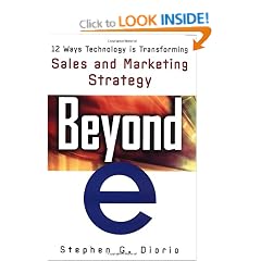 Beyond "e": 12 Ways Technology is Transforming Sales & Marketing: 12 Ways Technology Is Transforming Sales and Marketing