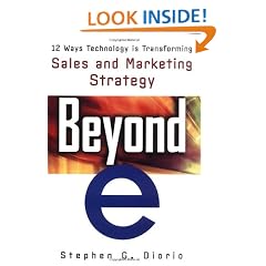 Beyond "e": 12 Ways Technology is Transforming Sales & Marketing: 12 Ways Technology Is Transforming Sales and Marketing
