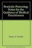 Pesticide poisoning : notes for the guidance of medical practitioners