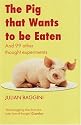 The Pig That Wants to be Eaten: And Ninety-nine Other Thought Experiments