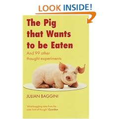The Pig That Wants to be Eaten: And Ninety-nine Other Thought Experiments