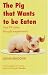 The Pig That Wants to be Eaten: And Ninety-nine Other Thought Experiments