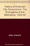A history of American city government : the emergence of the metropolis 1920-1945