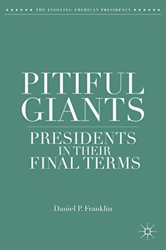 Pitiful Giants: Presidents in Their Final Terms (The Evolving American Presidency)