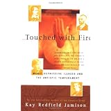 Touched with Fire: Manic-Depressive Illness and the Artistic Temperament ~ Kay Redfield Jamison