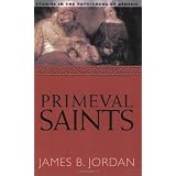 Primeval Saints: Studies in the Patriarchs of Genesisvon "James B. Jordan"