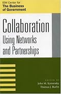 Collaboration: Using Networks and Partnerships (The Ibm Center for the Business of Government Book Series)