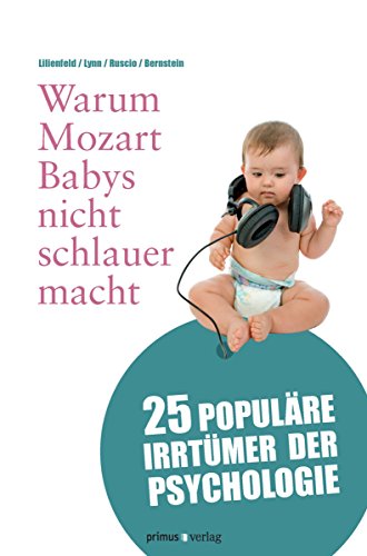 Warum Mozart Babys nicht schlauer macht: 25 populäre Irrtümer der Psychologie (German Edition)