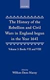 The history of the rebellion and civil wars in England : begun in the year 1641