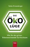 Die Ökolüge: Wie Sie den grünen Etikettenschwindel durchschauen