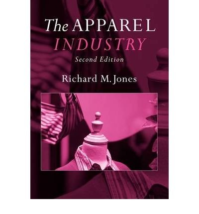[(The Apparel Industry )] [Author: Richard Jones] [Apr-2007], by Richard Jones