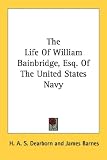 The Life Of William Bainbridge, Esq. Of The United States Navy
