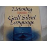 Listening for God's Silent Language: Hearing God Speak in the Unexpected Places of Life