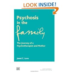 Psychosis in the Family: The Journey of a Psychotherapist and Mother: A Personal and Transpersonal Journey (UKCP Karnac)