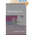 Make Believe: A Novel by Joanna Scott