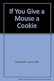 If you give a mouse a cookie