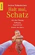 Halt mal, Schatz: Alles �ber Planung, Kiellegung, Stapellauf und Betrieb eines Babys. Mit Illustrationen von Tex Rubinowitz