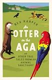 Used : An Otter on the Aga: And Other True Tales from an Animal Sanctuary
