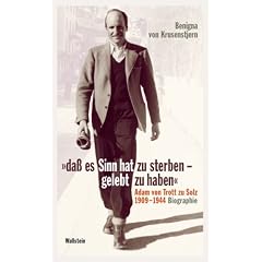 �da� es Sinn hat zu sterben - gelebt zu haben�: Adam von Trott zu Solz 1909-1944. Biographie