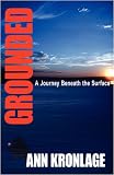 GROUNDED; A Journey Beneath The Surface